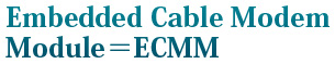 Embedded Cable Modem Module=ECMM